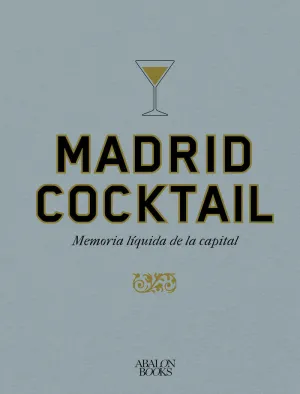 MADRID COCKTAIL:MEMORIA LIQUIDA DE LA CAPITAL