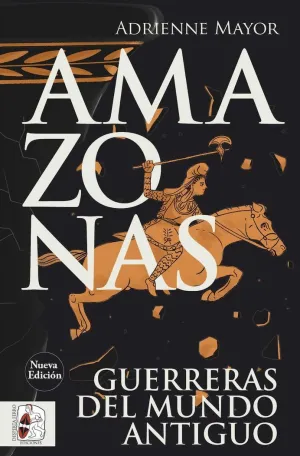 AMAZONAS. GUERRERAS DEL MUNDO ANTIGUO (NUEVA EDICIÓN)