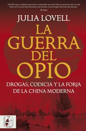 LA GUERRA DEL OPIO. DROGAS, CODICIA Y LA FORJA DE LA CHINA MODERNA