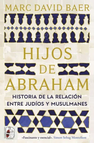 HIJOS DE ABRAHAM. HISTORIA DE LA RELACIÓN ENTRE JUDÍOS Y MUSULMANES